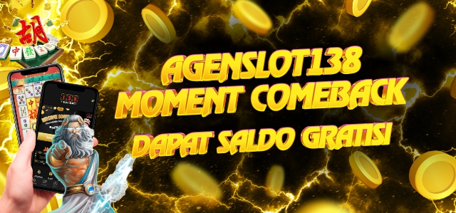 AGENSLOT138 MOMENT COMEBACK DAPET SALDO GRATIS 