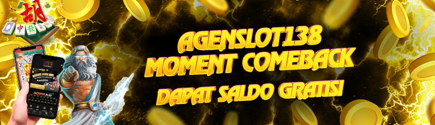 AGENSLOT138 MOMENT COMEBACK DAPET SALDO GRATIS 